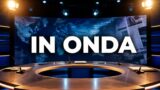 In Onda, la puntata di oggi su La7