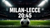 Milan-Lecce stasera in TV: orario, canale e streaming