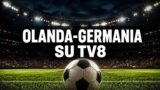 Olanda-Germania stasera su TV8: orario e dove vederla